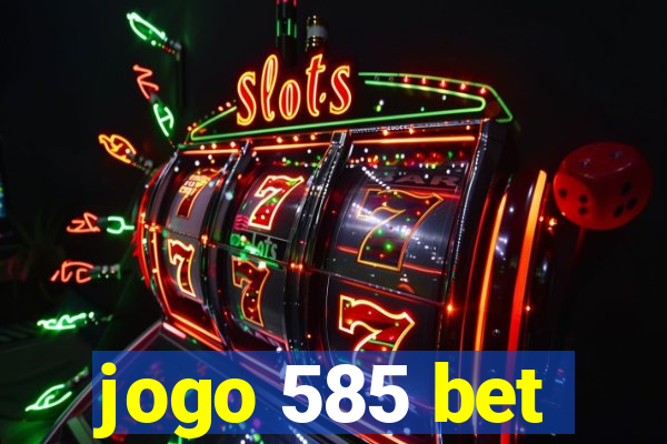 jogo 585 bet